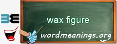 WordMeaning blackboard for wax figure